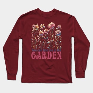 You can find me in the Garden Long Sleeve T-Shirt